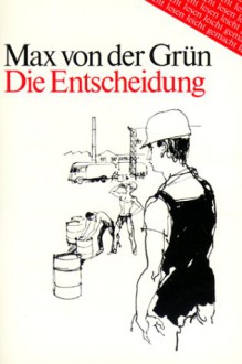 Die Entscheidung - Erzählungen - Max von der Grün, Edith Bathke