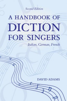 A Handbook of Diction for Singers: Italian, German, French - David Adams