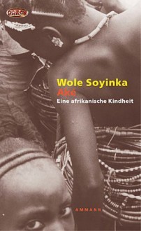 Aké: Eine afrikanische Kindheit - Wole Soyinka, Inge Uffelmann