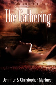 Arianna Rose: The Gathering - Jennifer Martucci, Christopher Martucci