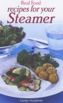 Real Food from Your Steamer - Carolyn Humphries