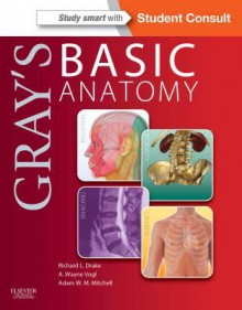 Gray's Basic Anatomy: With Student Consult Online Access - Richard L. Drake, A. Wayne Vogl, Adam W.M. Mitchell