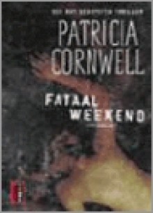 Fataal weekend - Patricia Cornwell, Annette Zeelenberg