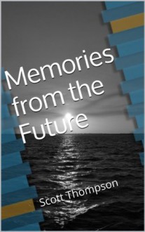 Memories from the Future - Scott Thompson