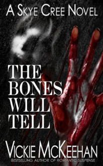 The Bones Will Tell (A Skye Cree Novel - Book Two) - Vickie McKeehan