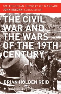 The Civil War and the Wars of the Nineteenth Century - Brian Holden Reid