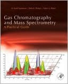 Gas Chromatography and Mass Spectrometry: A Practical Guide, Second Edition - O. David Sparkman