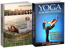 Mindfulness Box Set: 15 Meditation Techniques and 18 Yoga Poses to Make You Peaceful and Happy (Mindfulness Box Set, Mindfulness Meditation, Mindfulness Exercises) - Patricia Evans, Lydia Mckenzie