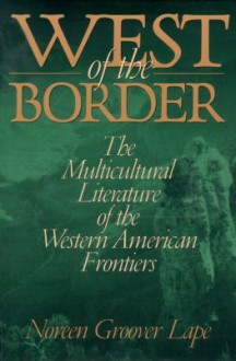 West of the Border: Multicultural Literature Of Western American Frontier - Noreen Groover Lape