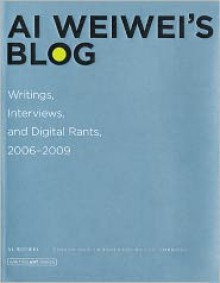 Ai Weiwei's Blog: Writings, Interviews, and Digital Rants, 2006-2009 (Writing Art) - Ai Weiwei