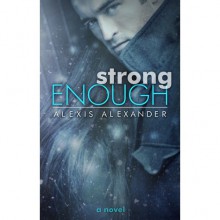 Strong Enough - Alexis Alexander