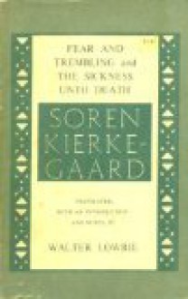 Fear and Trembling and The Sickness Unto Death - Søren Kierkegaard, Walter Lowrie