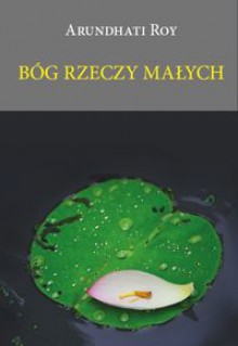 Bóg rzeczy małych - Arundhati Roy