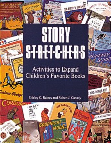 Story S-t-r-e-t-c-h-e-r-s: Activities to Expand Children's Favorite Books (Pre-K and K) - Shirley C. Raines, Robert J. Canady