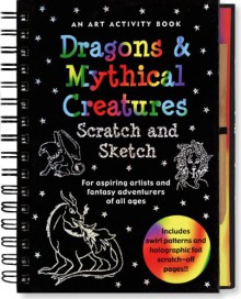 Dragons and Mythical Creatures Scratch and Sketch: An Art Activity Book for Fantasy Adventurers of All Ages (Scratch & Sketch) - Claudine Gandolfi