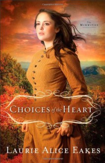 Choices of the Heart - Laurie Alice Eakes