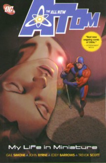 The All-New Atom, Vol. 1: My Life in Miniature - Eddy Barrows, Gail Simone, Trevor Scott, John Byrne