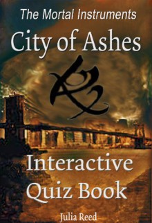 City of Ashes: The Interactive Quiz Book (The Mortal Instruments Series) - Julia Reed