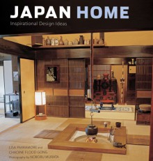 Japan Home: Inspirational Design Ideas - Lisa Parramore, Noboru Murata, Chadine Flood Gong