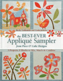 The Best-Ever Applique Sampler from Piece O Cake Designs - Becky Goldsmith, Piece O' Cake Designs, Linda Jenkins