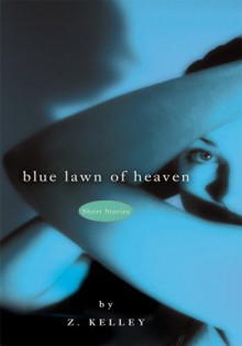 Blue Lawn of Heaven - Z. Kelley