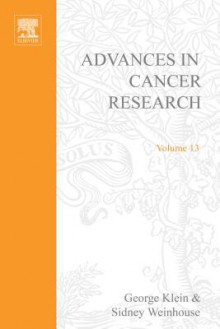 Advances in Cancer Research, Volume 13 - George Klein, Sidney Weinhouse