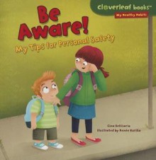 Be Aware!: My Tips for Personal Safety - Gina Bellisario, Ren'e Kurilla