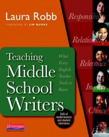 Teaching Middle School Writers: What Every English Teacher Needs to Know - Laura Robb