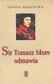 Sir Tomasz More odmawia - Hanna Malewska