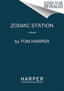 Zodiac Station: A Novel - Tom Harper