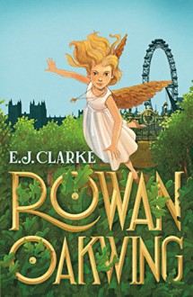 Rowan Oakwing: A London Fairy Tale - E. J. Clarke