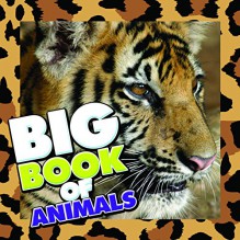 Big Book of Animals: Children's Book of Animal Fun Facts (Books For Kids Series) - Speedy Publishing