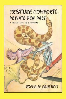 Creature Comforts: Private Pen Pals: A Reference of Emotions - Rochelle Lynn Holt