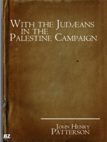 With the Judæans in the Palestine Campaign - John Henry Patterson