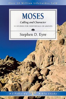 Moses: Calling and Character - Stephen D. Eyre