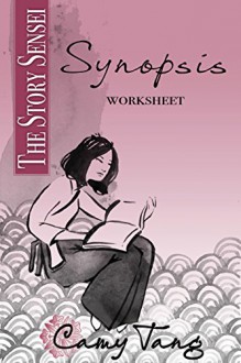 Story Sensei Synopsis worksheet: Doctor your own novel - Camy Tang