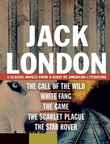 Jack London: 5 Classic Novels from a Giant of American Literature - Jack London, John Ridgway