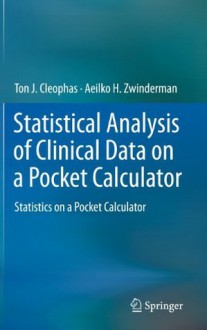 Statistical Analysis of Clinical Data on a Pocket Calculator: Statistics on a Pocket Calculator - Ton J. Cleophas, Aeilko H. Zwinderman