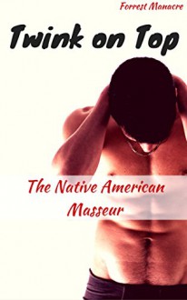 Twink on Top: The Native American Masseur - Forrest Manacre