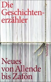 Geschichtenerzähler: Neues und Unbekanntes von Allende bis Zafón. - Chris Hirte