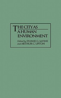 The City as a Human Environment - Duane G. LeVine