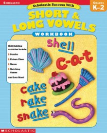 Scholastic Success With: Short & Long Vowels Workbook - Robin Wolfe, Scholastic Inc.