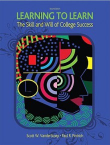 Learning to Learn: The Skill and Will of College Success (2nd Edition) - Scott W. VanderStoep, Paul R. Pintrich