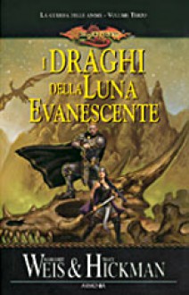 I draghi della luna evanescente - Margaret Weis, Tracy Hickman, Chiara Arnone, Lucia Panelli