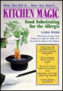 Kitchen Magic: Food Substituting for the Allergic - Linda Weiss