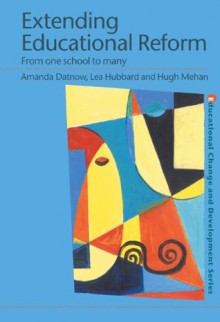 Extending Educational Reform: From One School to Many (Educational Change and Development Series) - Amanda Datnow, Lea Hubbard, Hugh Mehan