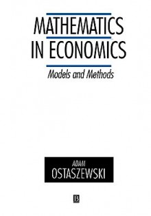 Mathematics in Economics: Models and Methods - Adam Ostaszewski, K. Binmore