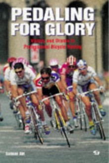 Pedaling for Glory: Victory and Drama in Professional Bicycle Racing (Bicycle Books) - Samuel Abt