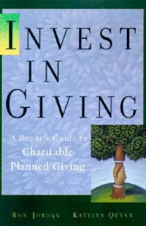 Invest in Charity: A Donor's Guide to Charitable Giving - Ron Jordan, Katelyn L. Quynn