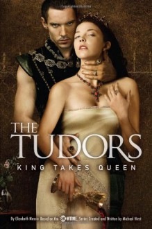 The Tudors: King Takes Queen - Elizabeth Massie;Michael Hirst